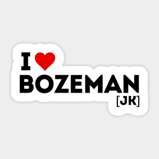 I love Bozeman! (jk) Sticker